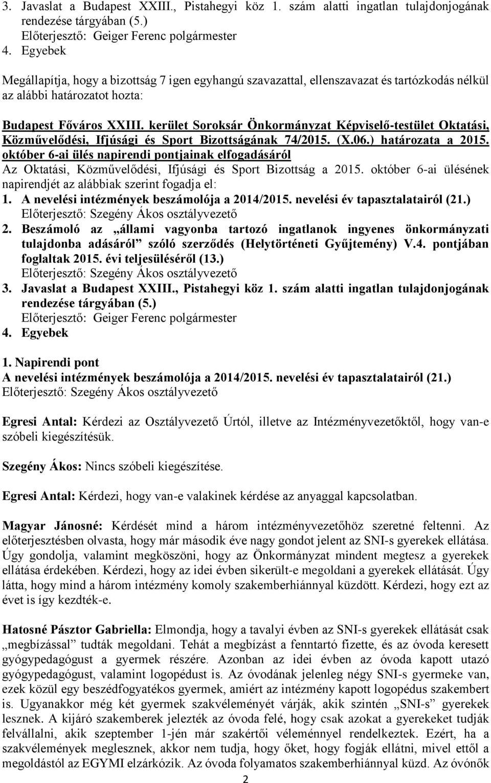 október 6-ai ülés napirendi pontjainak Az Oktatási, Közművelődési, Ifjúsági és Sport Bizottság a 2015. október 6-ai ülésének napirendjét az alábbiak szerint fogadja el: 1.