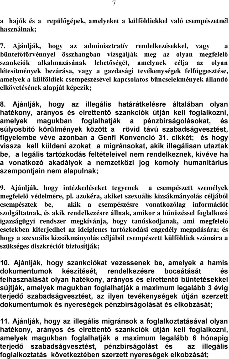 bezárása, vagy a gazdasági tevékenységek felfüggesztése, amelyek a külföldiek csempészésével kapcsolatos bűncselekmények állandó elkövetésének alapját képezik; 8.