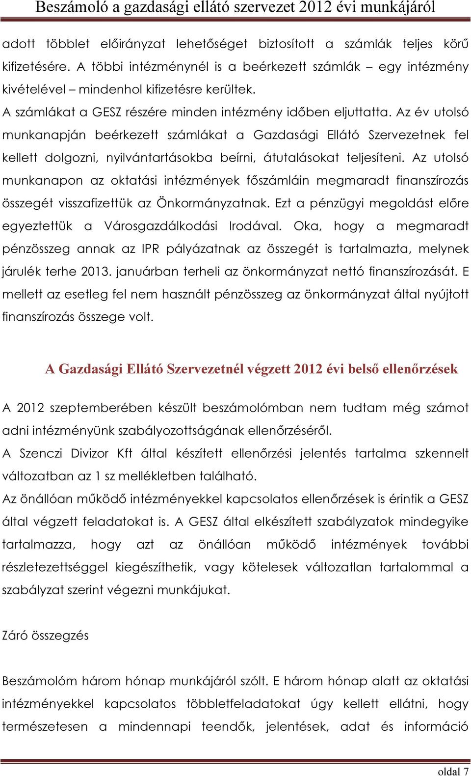 Az év utolsó munkanapján beérkezett számlákat a Gazdasági Ellátó Szervezetnek fel kellett dolgozni, nyilvántartásokba beírni, átutalásokat teljesíteni.