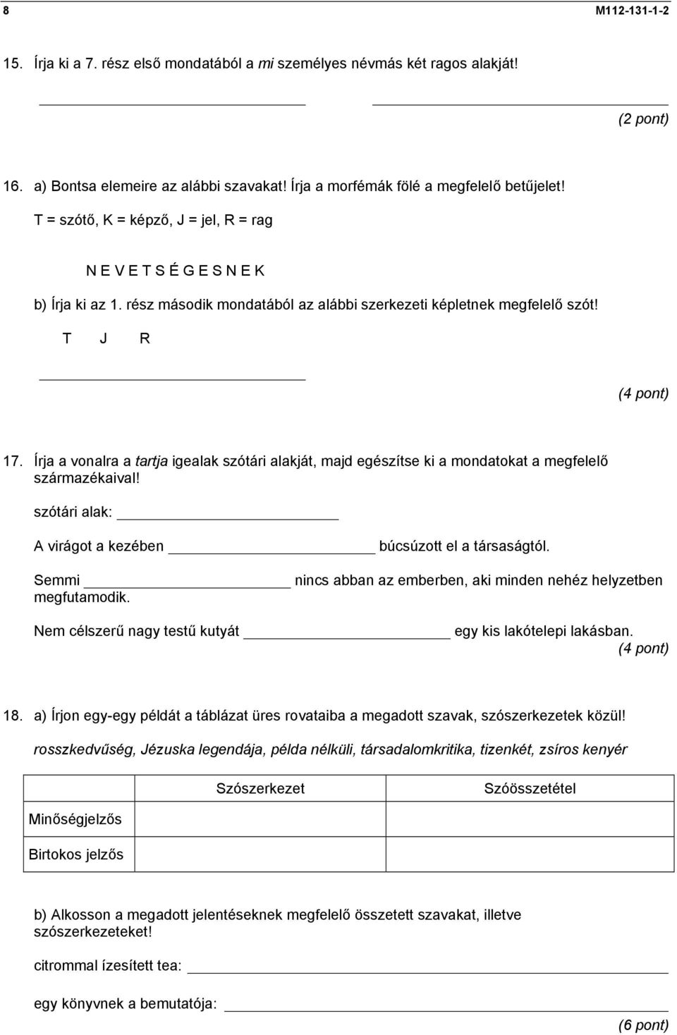 Írja a vonalra a tartja igealak szótári alakját, majd egészítse ki a mondatokat a megfelelő származékaival! szótári alak: A virágot a kezében búcsúzott el a társaságtól.