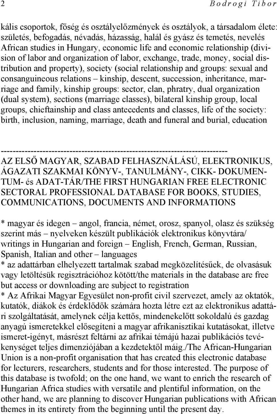 consanguineous relations kinship, descent, succession, inheritance, marriage and family, kinship groups: sector, clan, phratry, dual organization (dual system), sections (marriage classes), bilateral