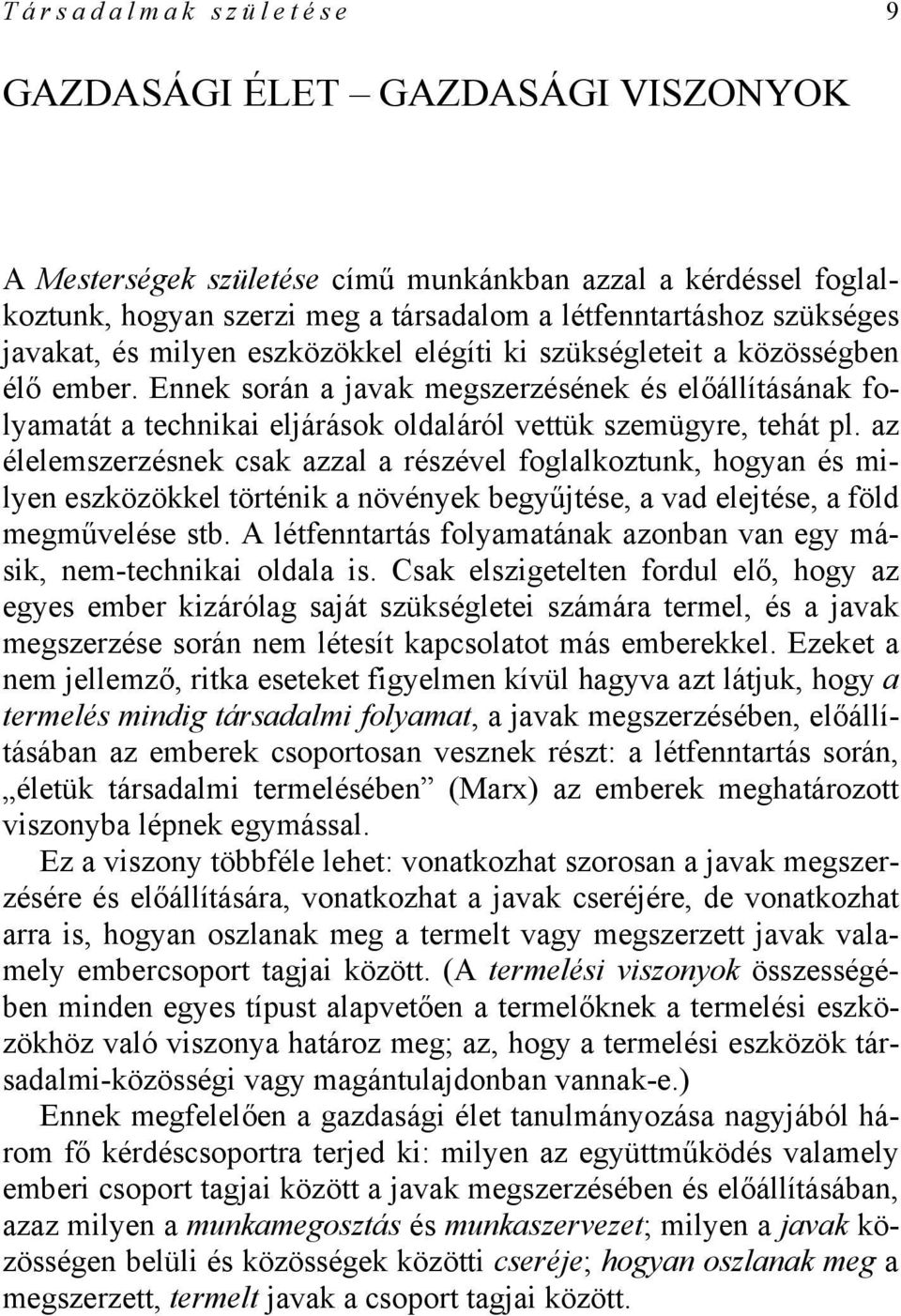 Ennek során a javak megszerzésének és előállításának folyamatát a technikai eljárások oldaláról vettük szemügyre, tehát pl.