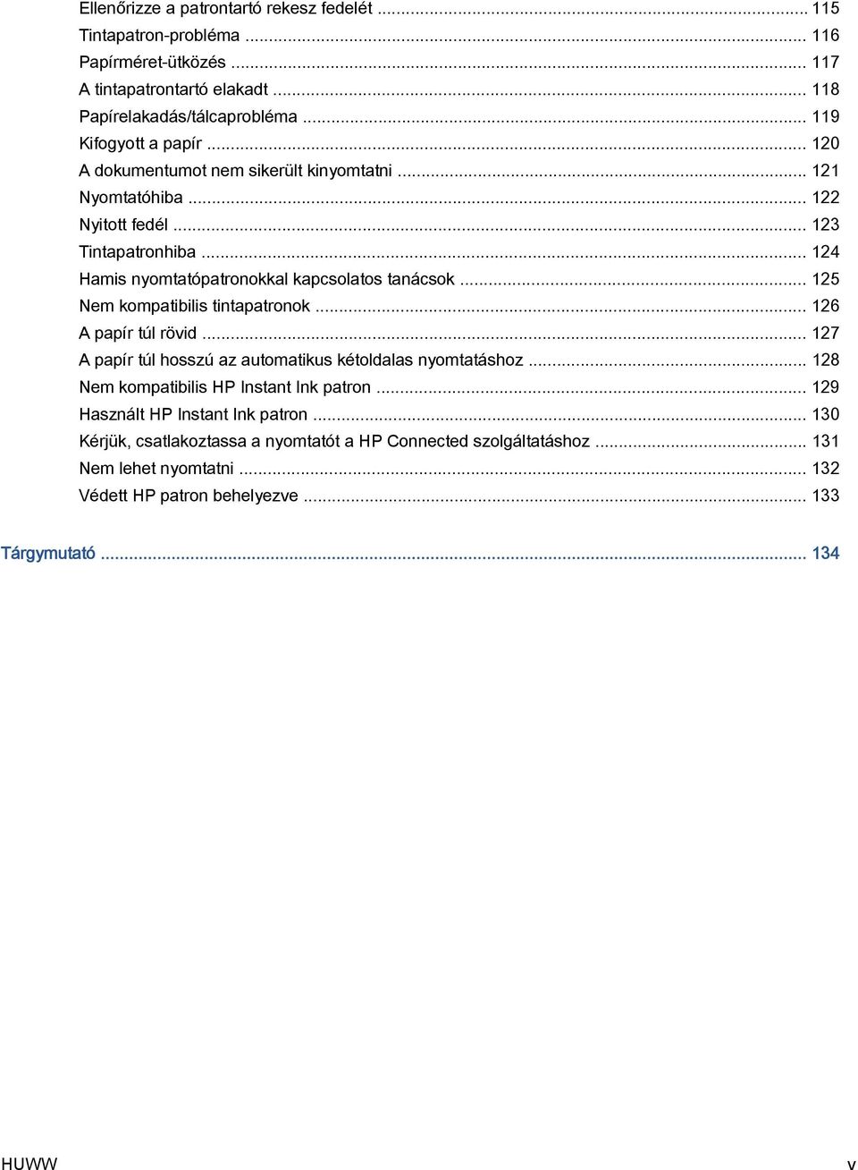 .. 124 Hamis nyomtatópatronokkal kapcsolatos tanácsok... 125 Nem kompatibilis tintapatronok... 126 A papír túl rövid... 127 A papír túl hosszú az automatikus kétoldalas nyomtatáshoz.