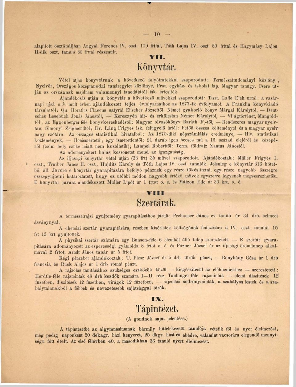 Csere utján az országnak majdnem valamennyi tanodájától isk. értesítők. Ajándékozás utján a könyvtár a következő müvekkel szaporodott- Tiszt.