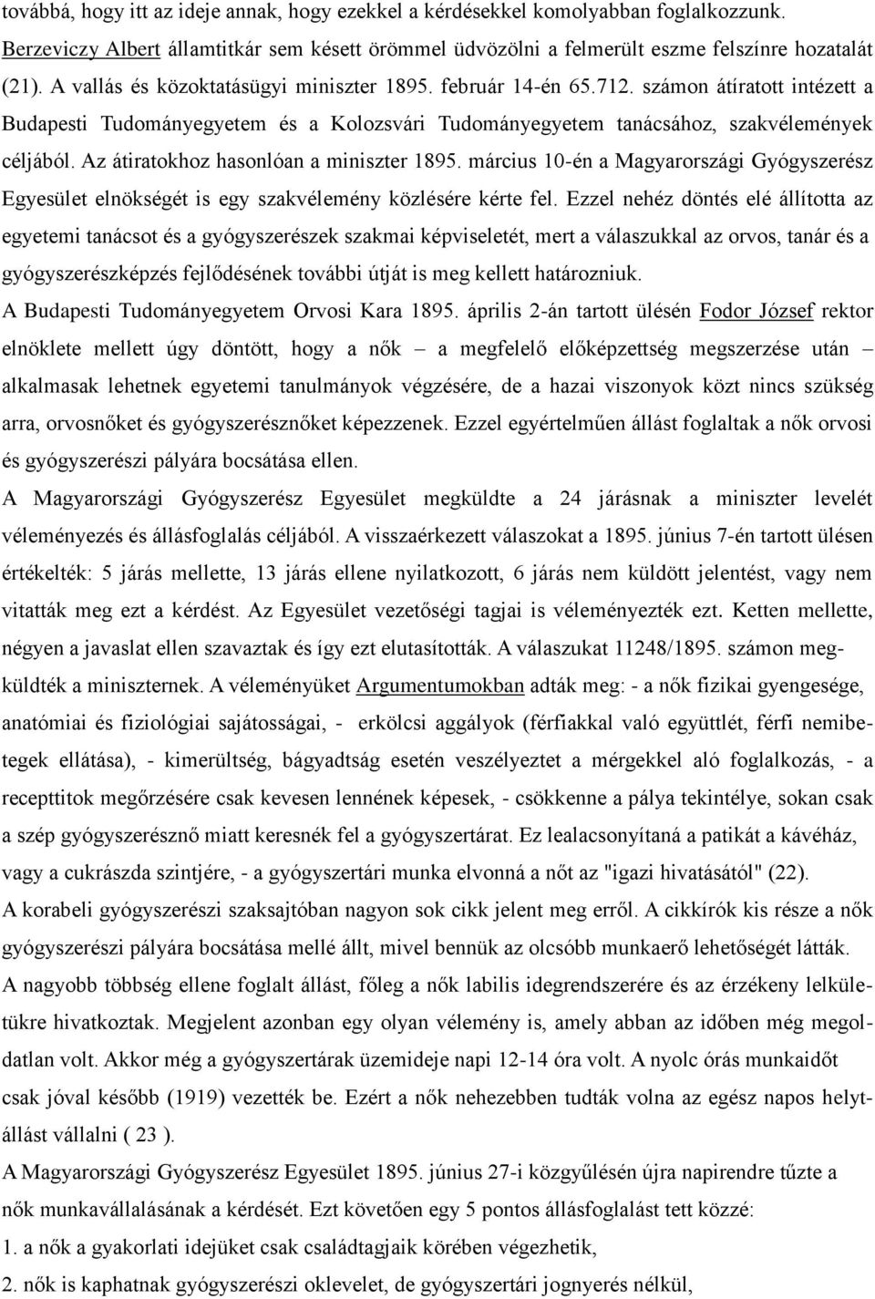 Az átiratokhoz hasonlóan a miniszter 1895. március 10-én a Magyarországi Gyógyszerész Egyesület elnökségét is egy szakvélemény közlésére kérte fel.