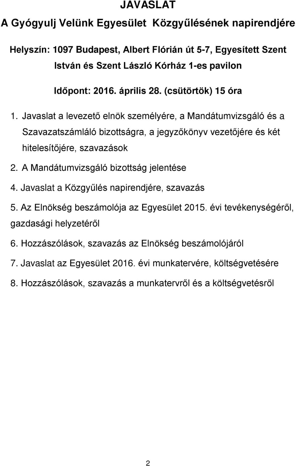 Javaslat a levezető elnök személyére, a Mandátumvizsgáló és a Szavazatszámláló bizottságra, a jegyzőkönyv vezetőjére és két hitelesítőjére, szavazások 2.