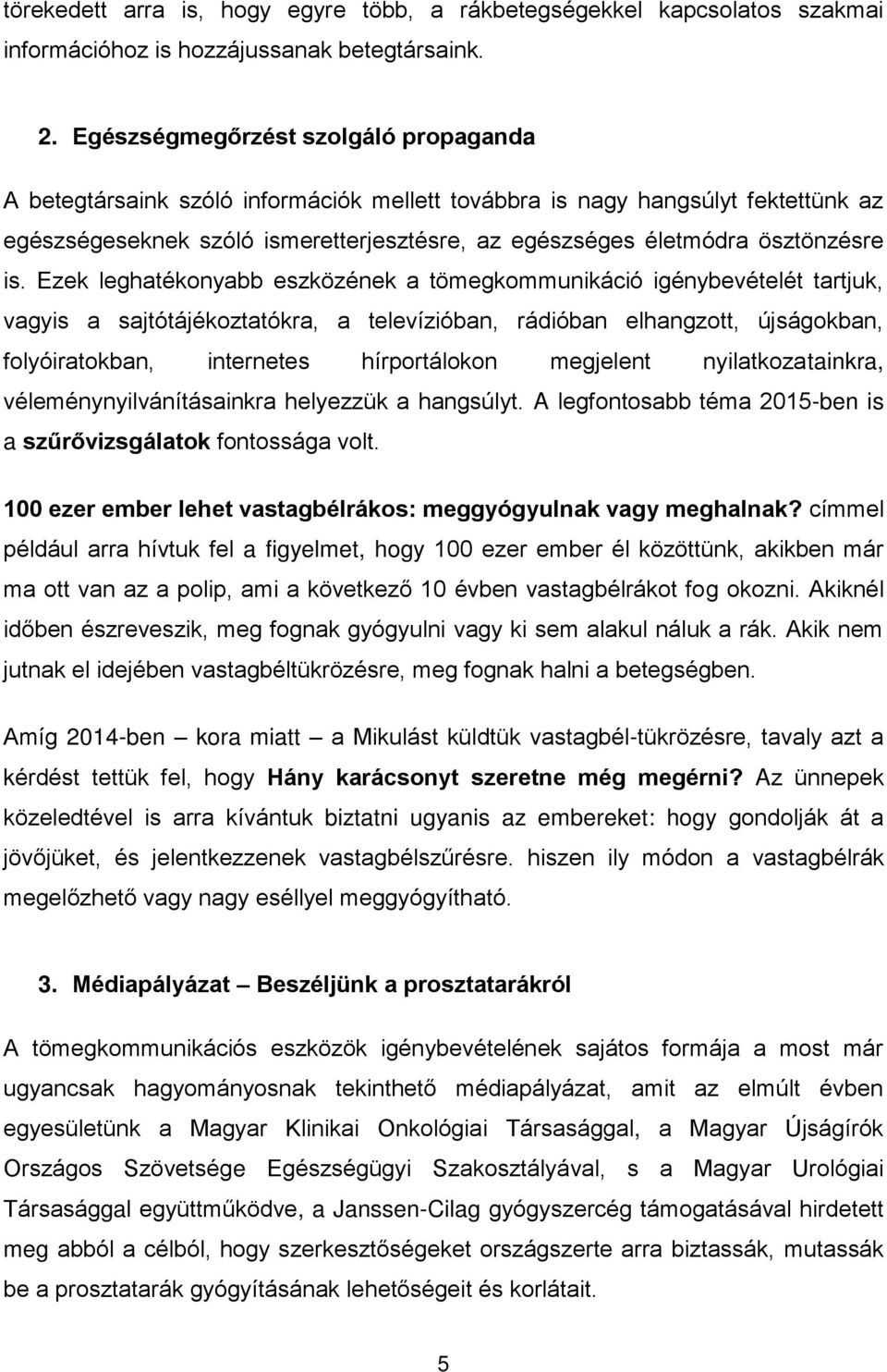 is. Ezek leghatékonyabb eszközének a tömegkommunikáció igénybevételét tartjuk, vagyis a sajtótájékoztatókra, a televízióban, rádióban elhangzott, újságokban, folyóiratokban, internetes hírportálokon