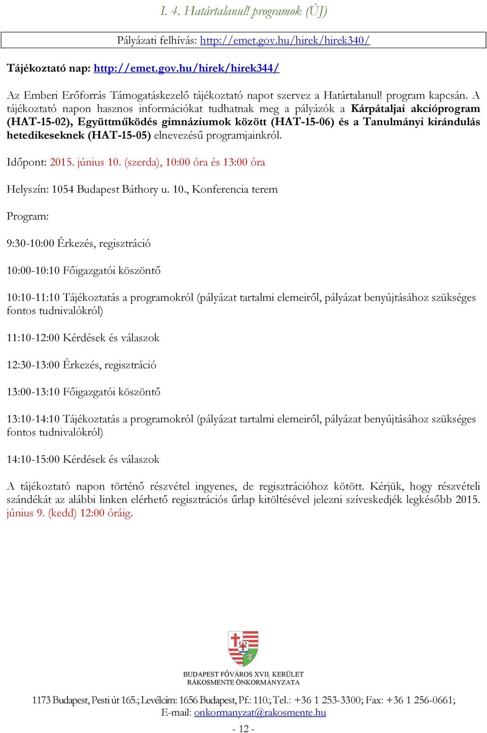 A tájékoztató napon hasznos információkat tudhatnak meg a pályázók a Kárpátaljai akcióprogram (HAT-15-02), Együttműködés gimnáziumok között (HAT-15-06) és a Tanulmányi kirándulás hetedikeseknek