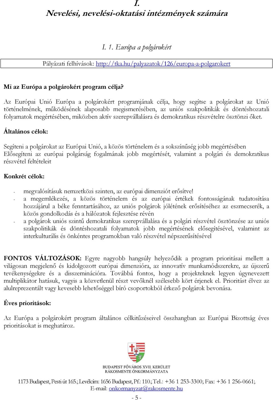 megértésében, miközben aktív szerepvállalásra és demokratikus részvételre ösztönzi őket.