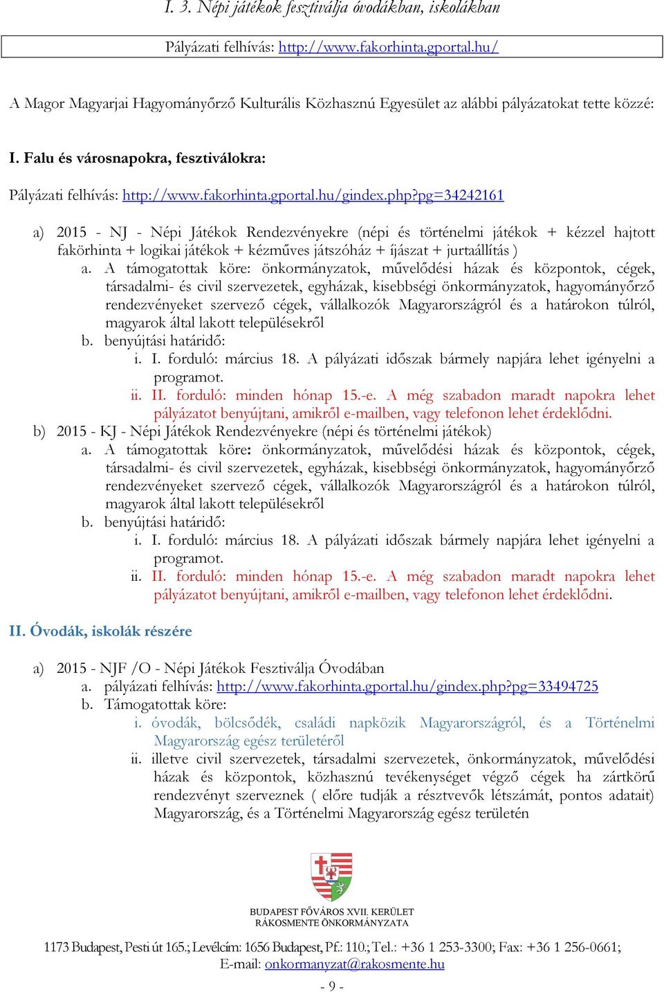 hu/gindex.php?pg=34242161 a) 2015 - NJ - Népi Játékok Rendezvényekre (népi és történelmi játékok + kézzel hajtott fakörhinta + logikai játékok + kézműves játszóház + íjászat + jurtaállítás ) a.