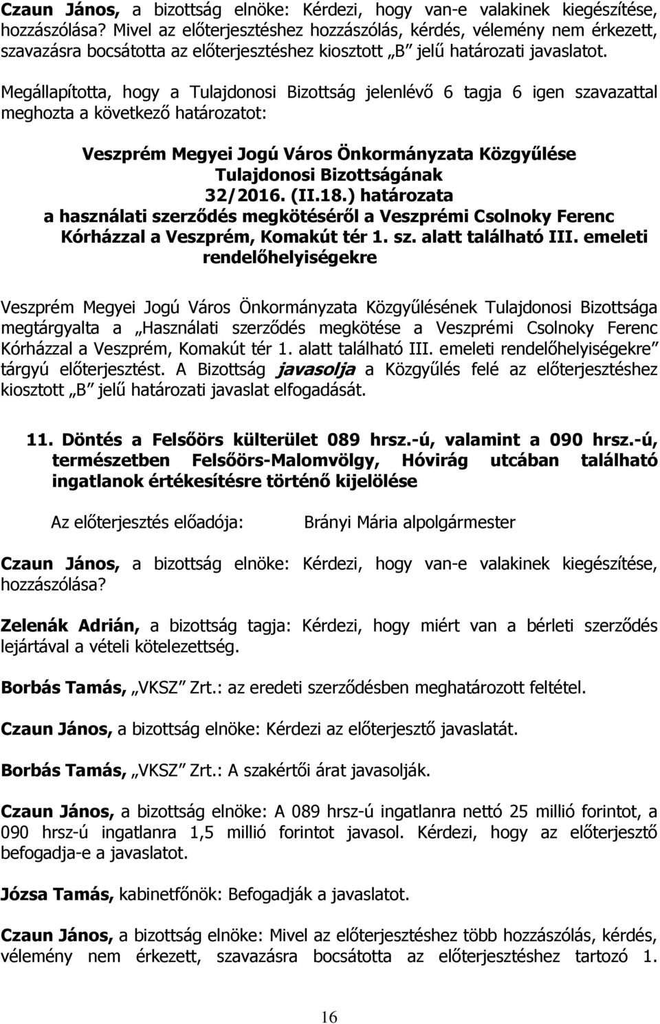 emeleti rendelőhelyiségekre megtárgyalta a Használati szerződés megkötése a Veszprémi Csolnoky Ferenc Kórházzal a Veszprém, Komakút tér 1. alatt található III.