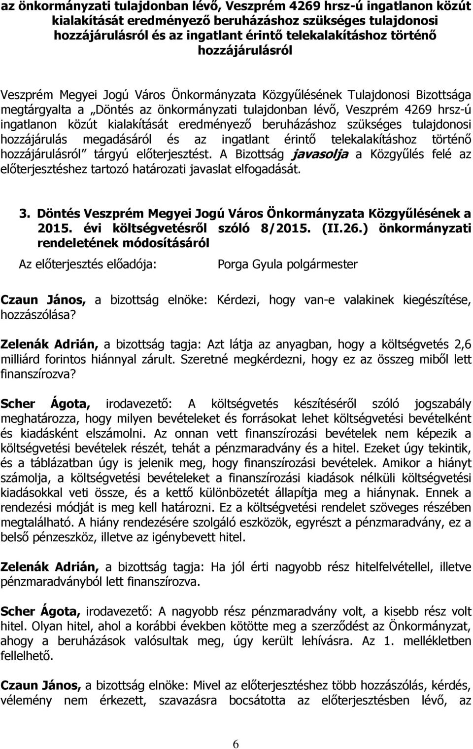 az ingatlant érintő telekalakításhoz történő hozzájárulásról tárgyú előterjesztést. A Bizottság javasolja a Közgyűlés felé az előterjesztéshez tartozó határozati javaslat elfogadását. 3.