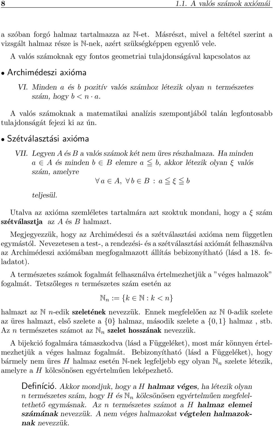 A valós számoknak a matematikai analízis szempontjából talán legfontosabb tulajdonságát fejezi ki az ún. Szétválasztási axióma VII. Legyen A és B a valós számok két nem üres részhalmaza.