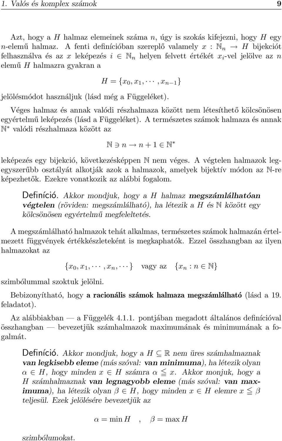 jelölésmódot használjuk (lásd még a Függeléket). Véges halmaz és annak valódi részhalmaza között nem létesíthető kölcsönösen egyértelmű leképezés (lásd a Függeléket).