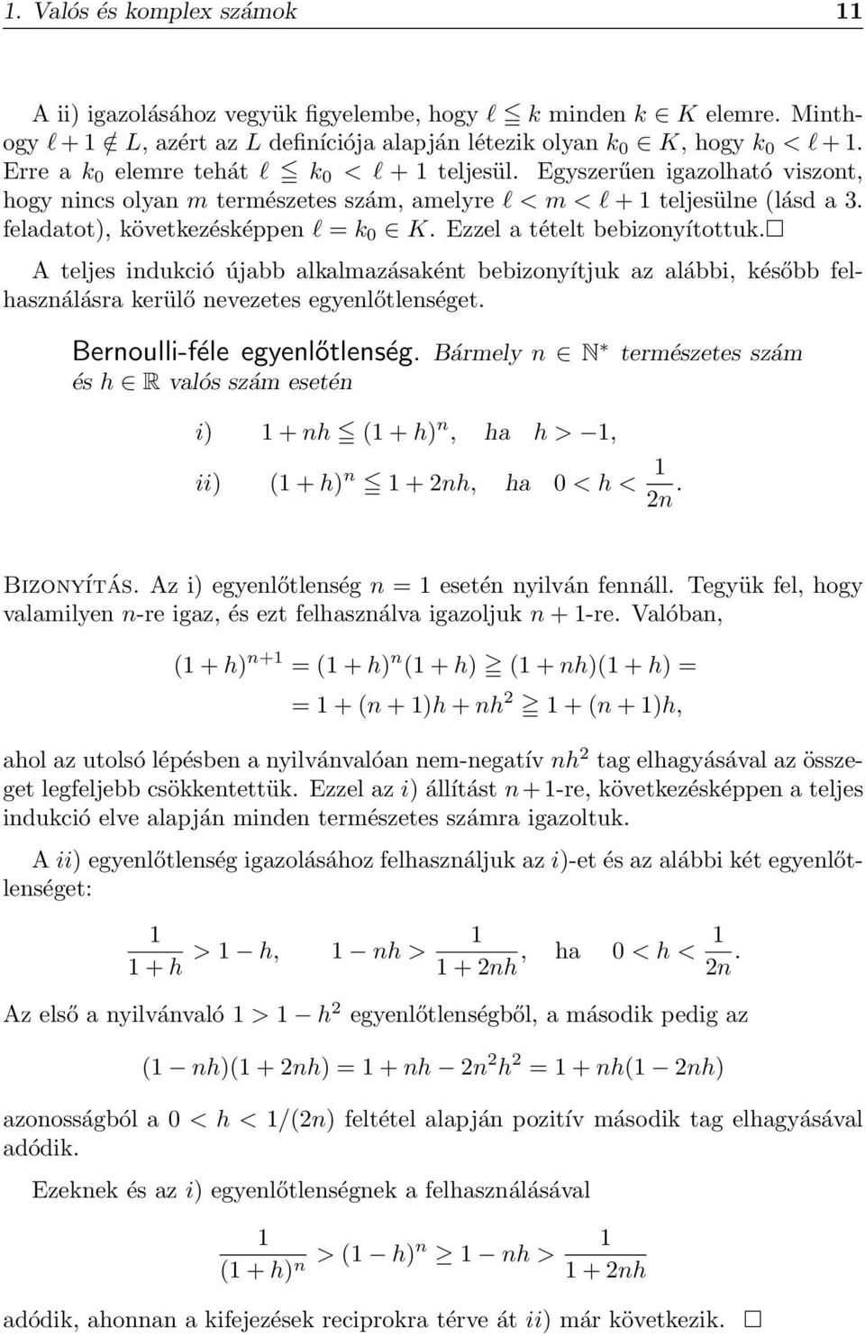 Ezzel a tételt bebizonyítottuk. A teljes indukció újabb alkalmazásaként bebizonyítjuk az alábbi, később felhasználásra kerülő nevezetes egyenlőtlenséget. Bernoulli-féle egyenlőtlenség.
