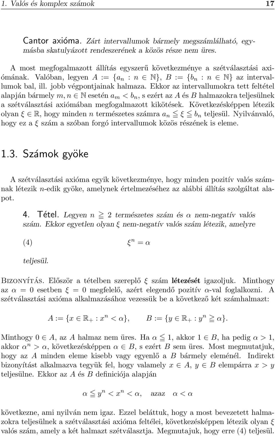 Ekkor az intervallumokra tett feltétel alapján bármely m, n N esetén a m < b n, s ezért az A és B halmazokra teljesülnek a szétválasztási axiómában megfogalmazott kikötések.