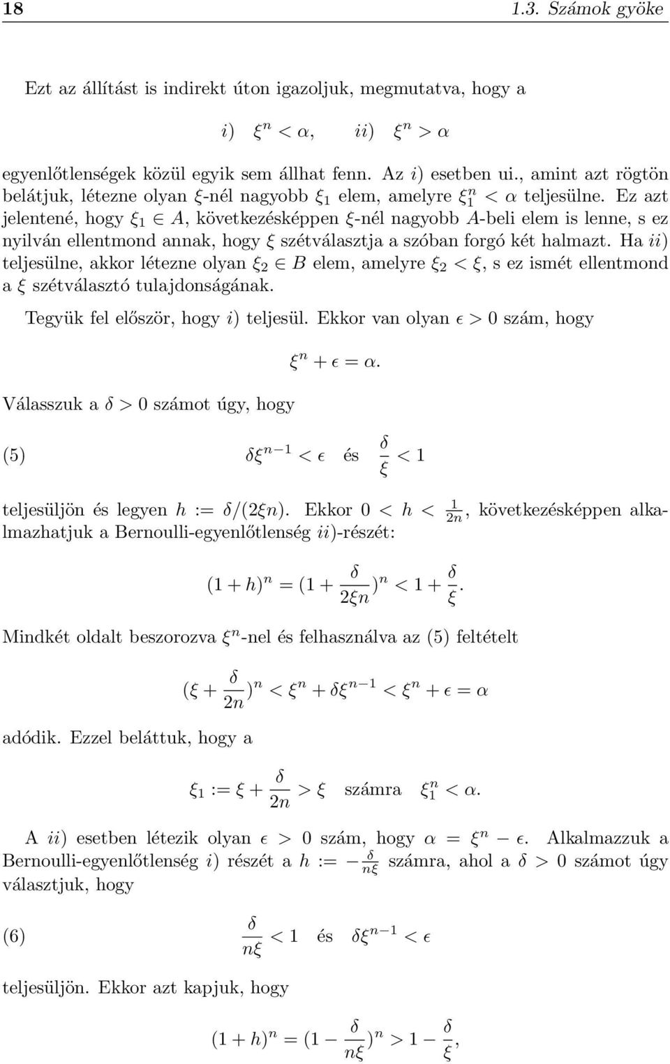 Ez azt jelentené, hogy ξ 1 A, következésképpen ξ-nél nagyobb A-beli elem is lenne, s ez nyilván ellentmond annak, hogy ξ szétválasztja a szóban forgó két halmazt.