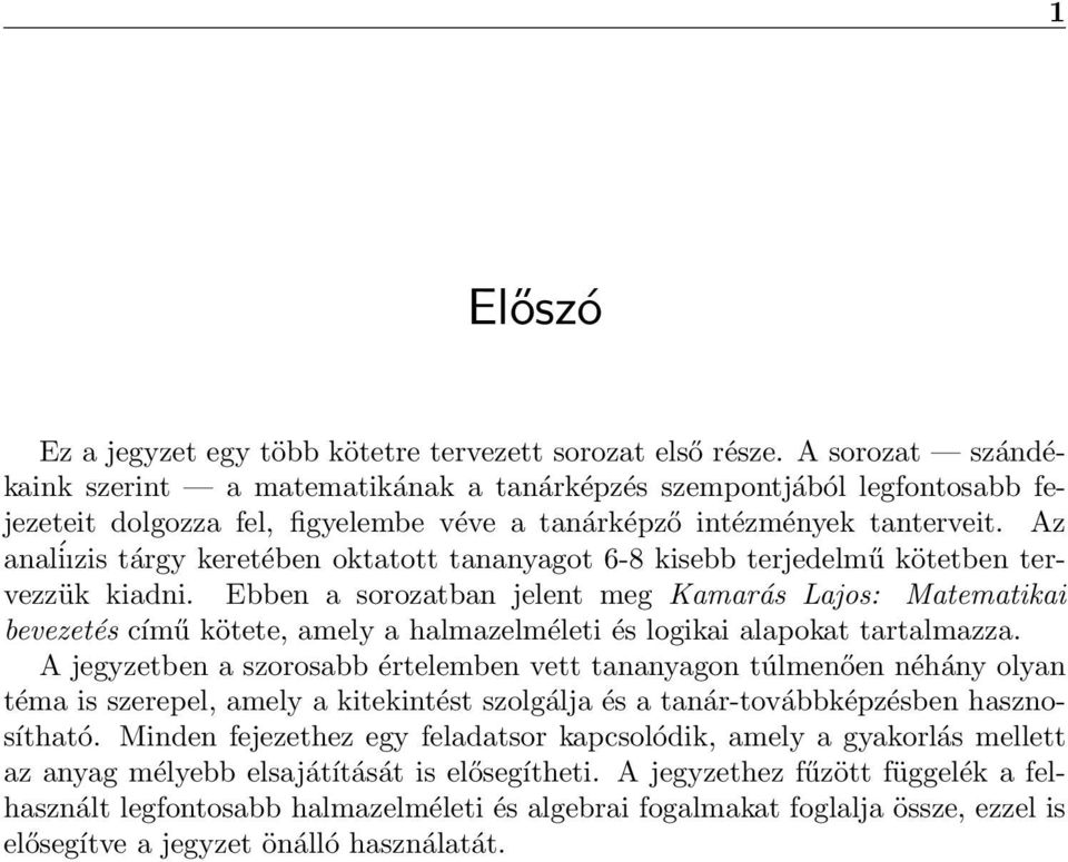 Az analíızis tárgy keretében oktatott tananyagot 6-8 kisebb terjedelmű kötetben tervezzük kiadni.
