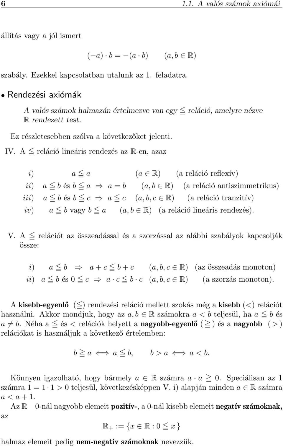 A reláció lineáris rendezés az R-en, azaz i) a a (a R) (a reláció reflexív) ii) a b és b a a = b (a, b R) (a reláció antiszimmetrikus) iii) a b és b c a c (a, b, c R) (a reláció tranzitív) iv) a b