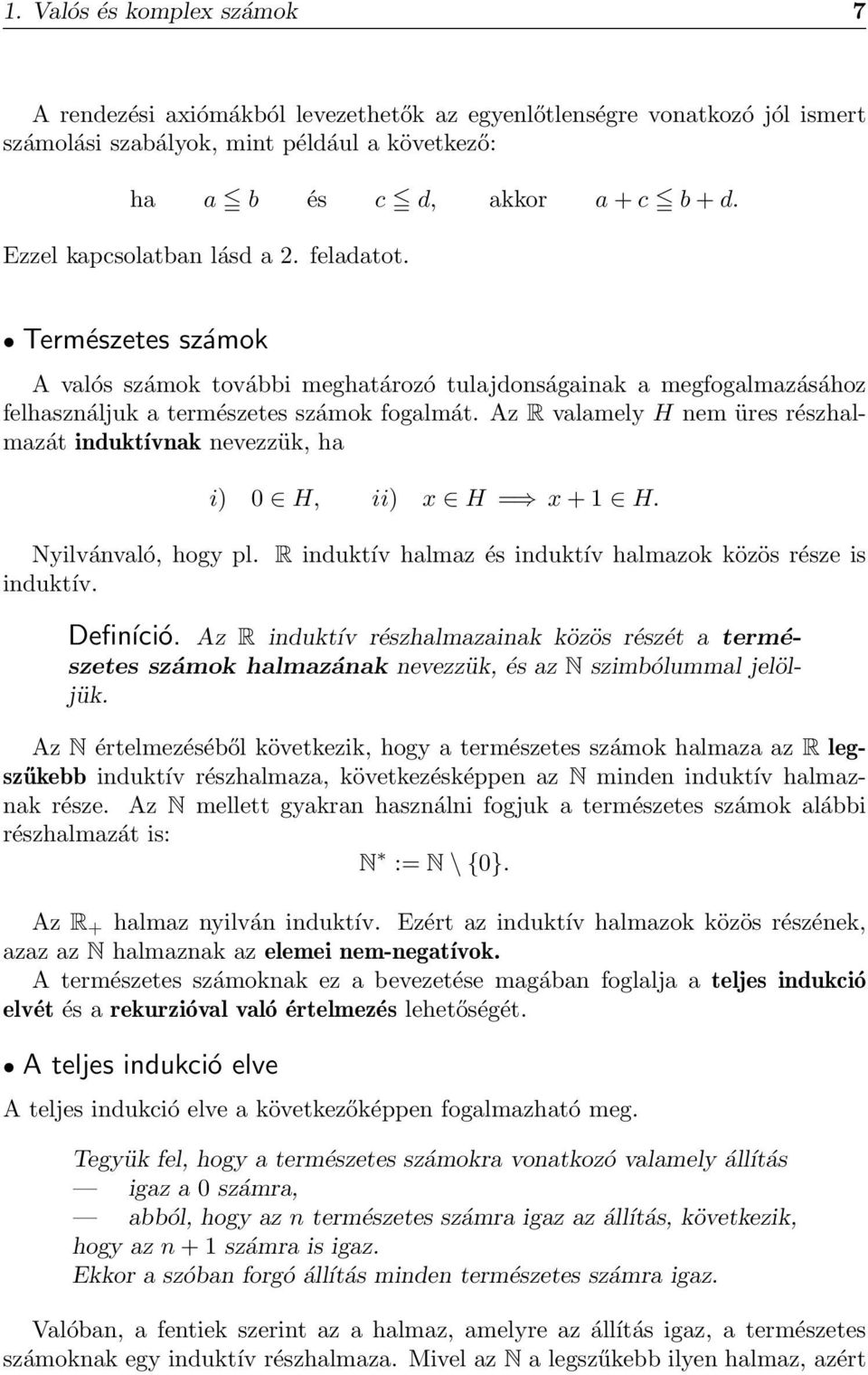 Az R valamely H nem üres részhalmazát induktívnak nevezzük, ha i) 0 H, ii) x H = x + 1 H. Nyilvánvaló, hogy pl. R induktív halmaz és induktív halmazok közös része is induktív. Definíció.