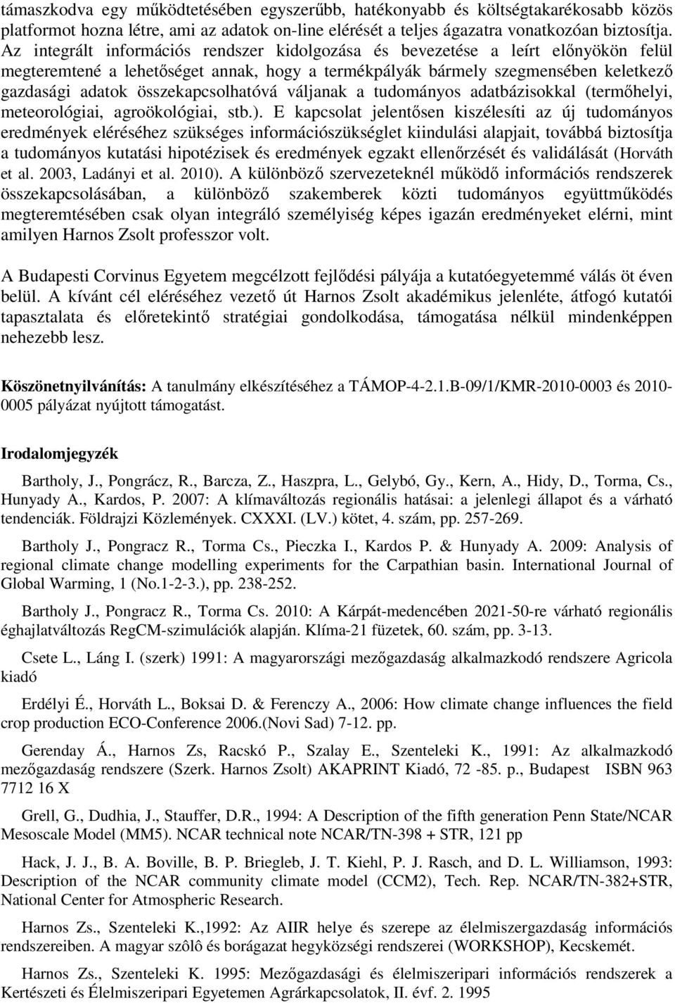 összekapcsolhatóvá váljanak a tudományos adatbázisokkal (termőhelyi, meteorológiai, agroökológiai, stb.).