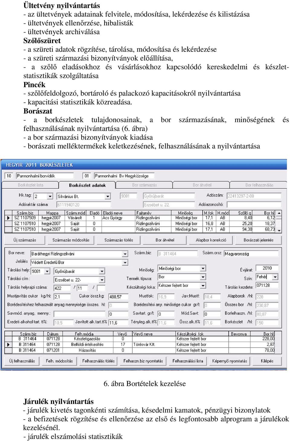 Pincék - szőlőfeldolgozó, bortároló és palackozó kapacitásokról nyilvántartása - kapacitási statisztikák közreadása.