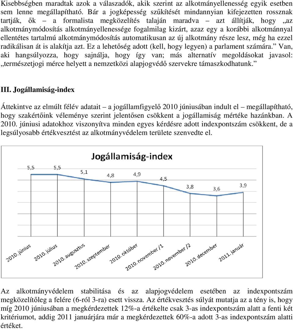 azaz egy a korábbi alkotmánnyal ellentétes tartalmú alkotmánymódosítás automatikusan az új alkotmány része lesz, még ha ezzel radikálisan át is alakítja azt.