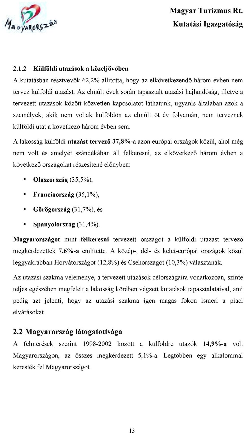 folyamán, nem terveznek külföldi utat a következő három évben sem.