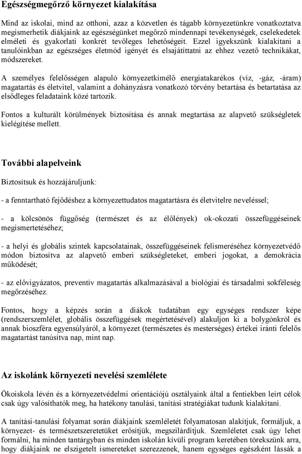 Ezzel igyekszünk kialakítani a tanulóinkban az egészséges életmód igényét és elsajátíttatni az ehhez vezető technikákat, módszereket.