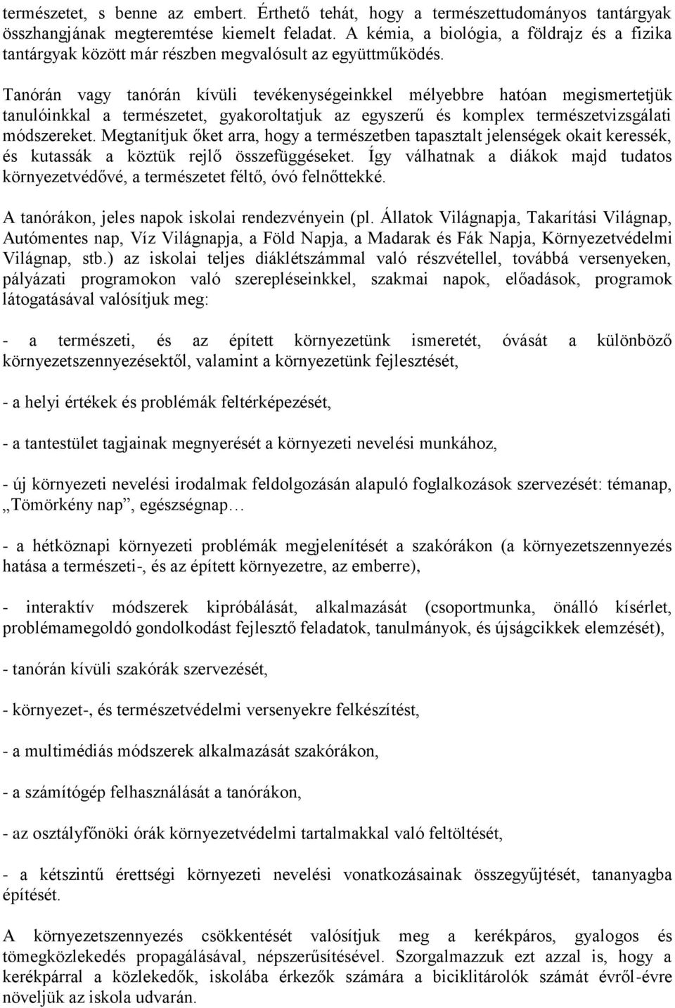 Tanórán vagy tanórán kívüli tevékenységeinkkel mélyebbre hatóan megismertetjük tanulóinkkal a természetet, gyakoroltatjuk az egyszerű és komplex természetvizsgálati módszereket.