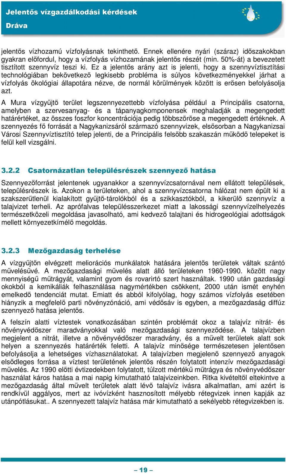 Ez a jelentős arány azt is jelenti, hogy a szennyvíztisztítási technológiában bekövetkező legkisebb probléma is súlyos következményekkel járhat a vízfolyás ökológiai állapotára nézve, de normál