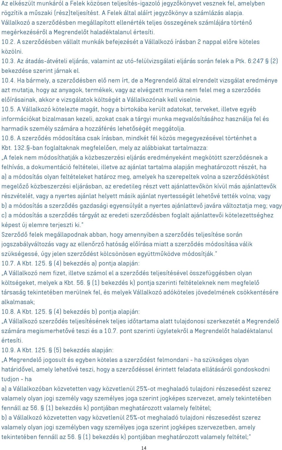 A szerződésben vállalt munkák befejezését a Vállalkozó írásban 2 nappal előre köteles közölni. 10.3. Az átadás-átvételi eljárás, valamint az utó-felülvizsgálati eljárás során felek a Ptk.