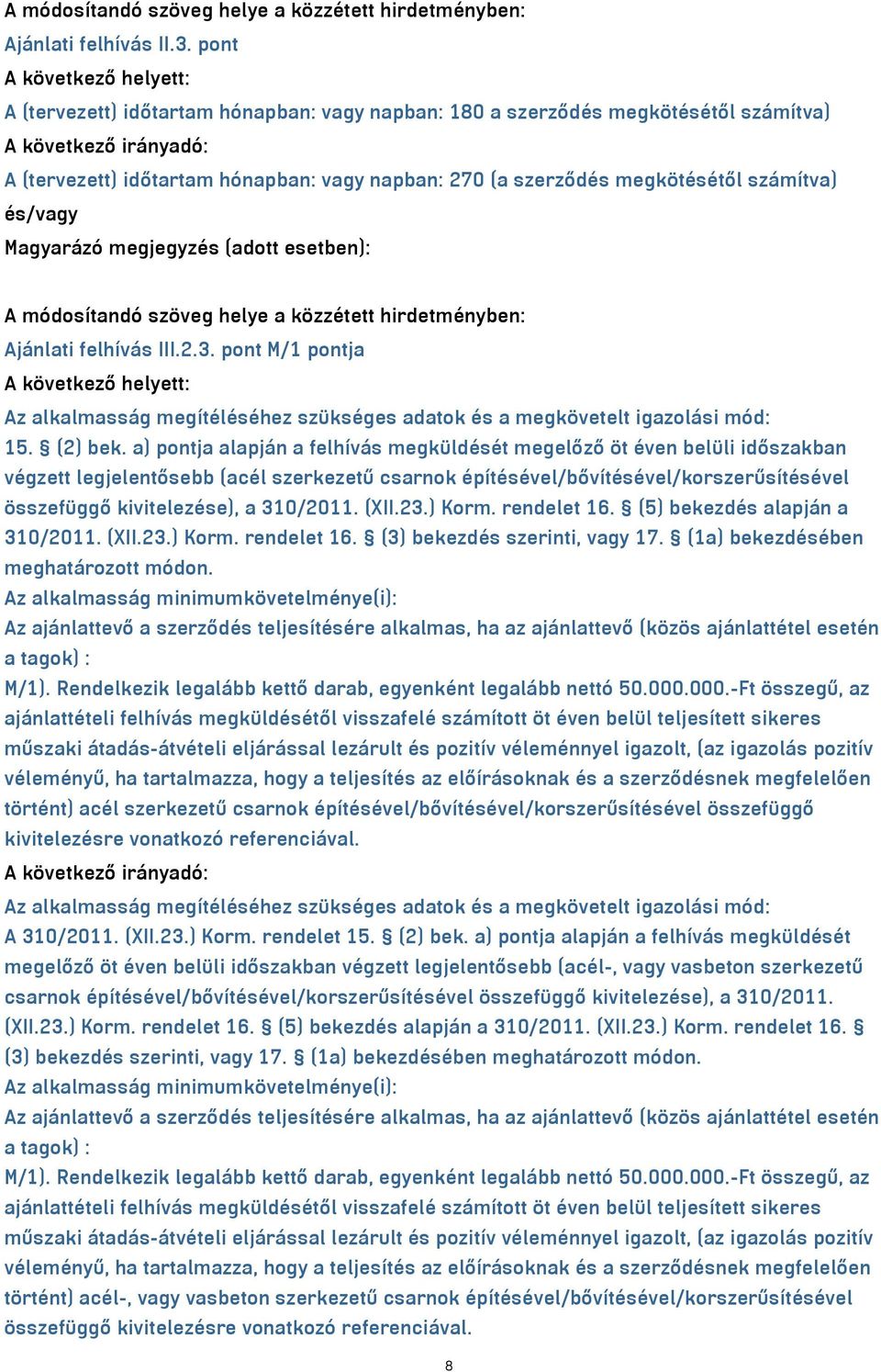 megkötésétől számítva) és/vagy Magyarázó megjegyzés (adott esetben): A módosítandó szöveg helye a közzétett hirdetményben: Ajánlati felhívás III.2.3.