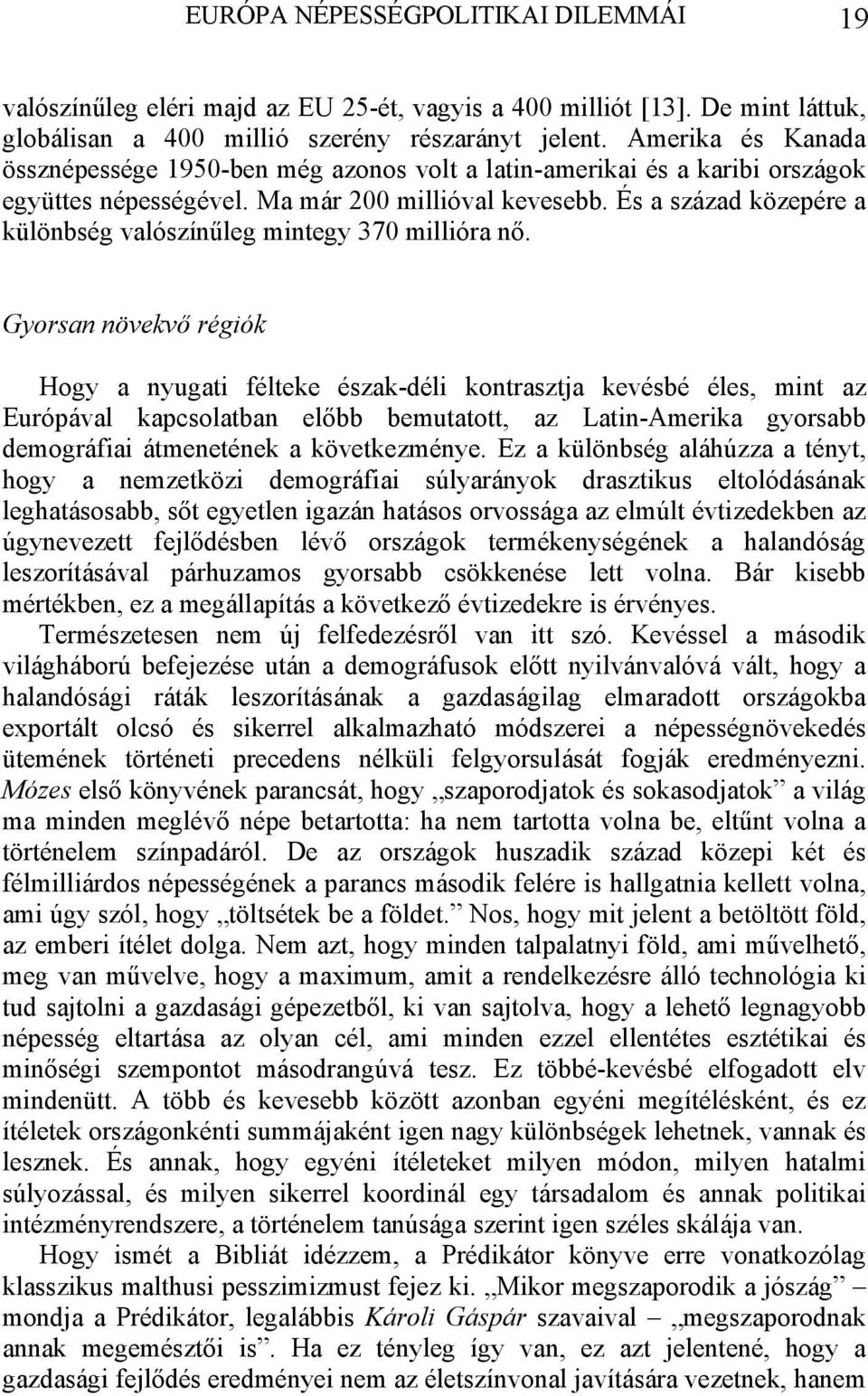 És a század közepére a különbség valószínűleg mintegy 370 millióra nő.