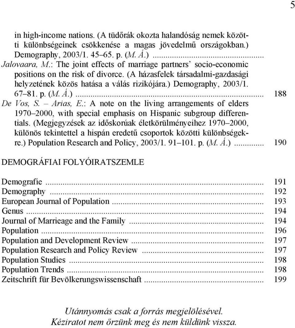 Á.)... 188 De Vos, S. Arias, E.: A note on the living arrangements of elders 1970 2000, with special emphasis on Hispanic subgroup differentials.