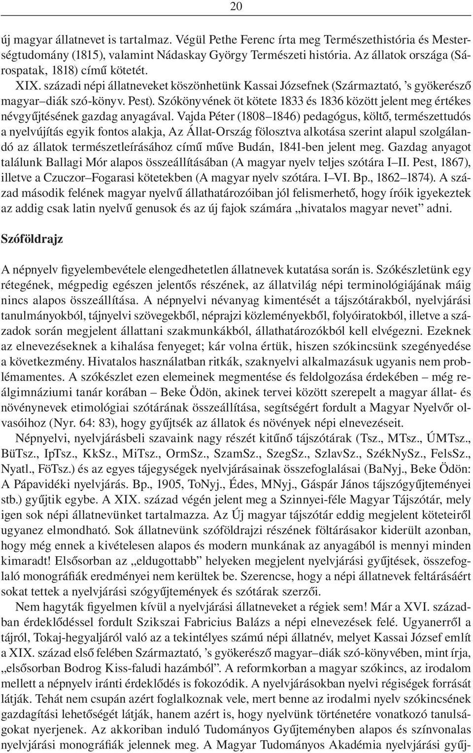 Szókönyvének öt kötete 1833 és 1836 között jelent meg értékes névgyûjtésének gazdag anyagával.