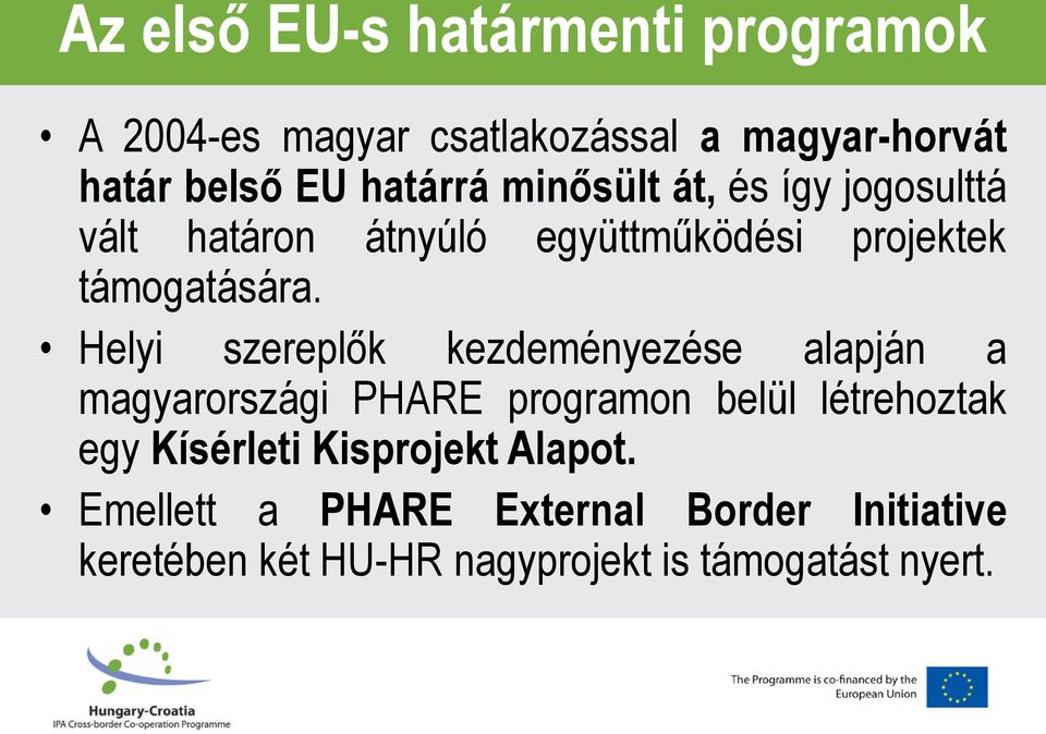 Helyi szereplők kezdeményezése alapján a magyarországi PHARE programon belül létrehoztak egy Kísérleti