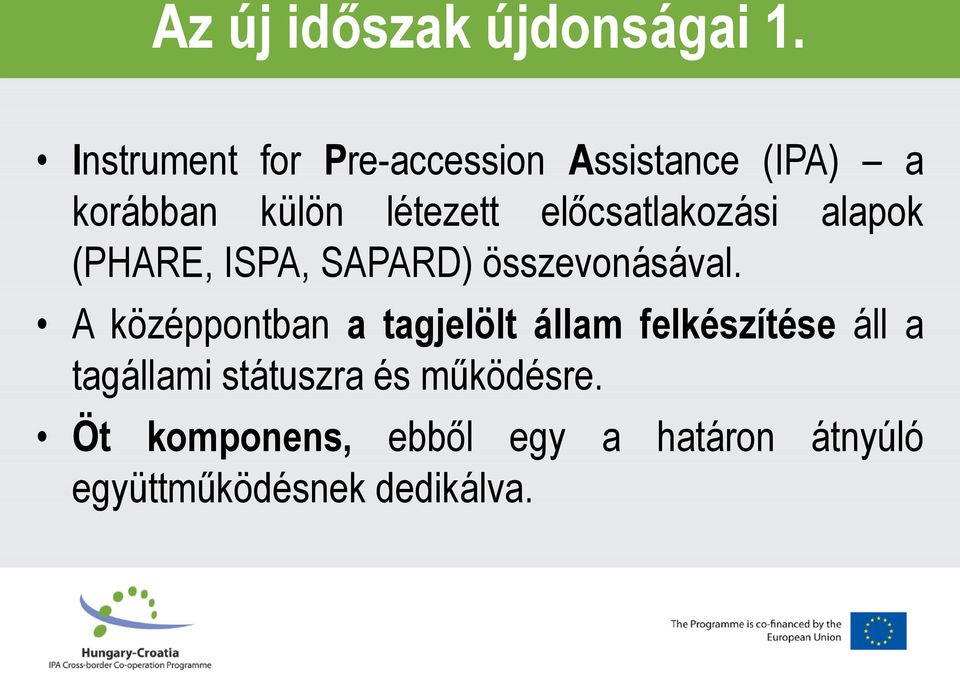 előcsatlakozási alapok (PHARE, ISPA, SAPARD) összevonásával.