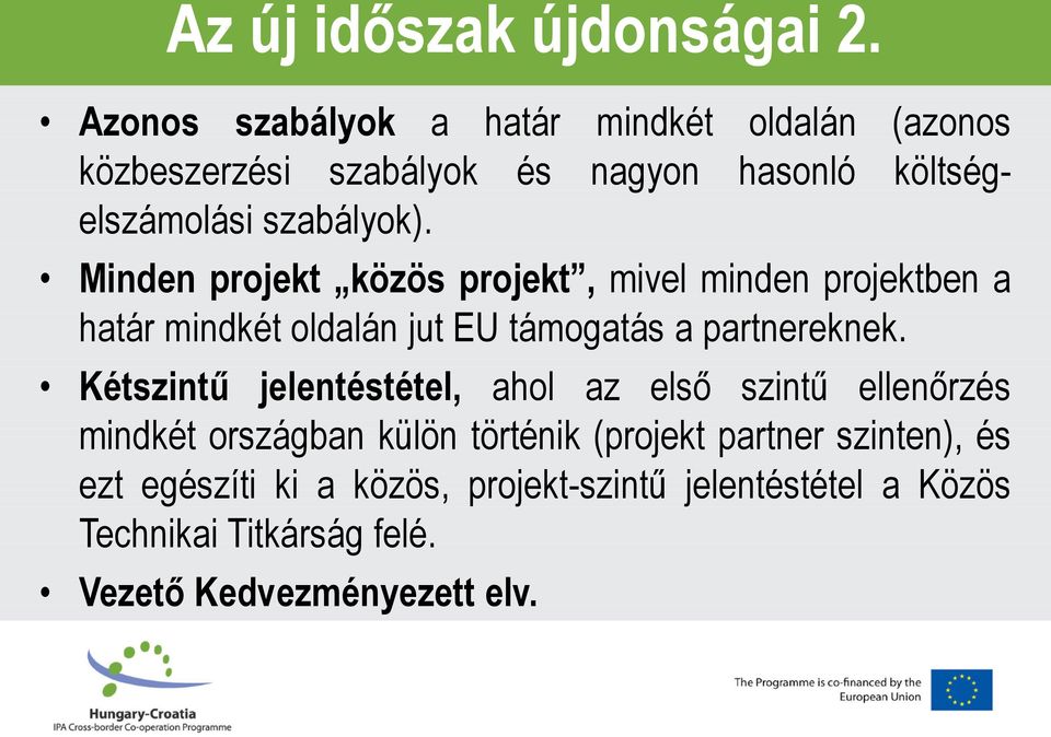 Minden projekt közös projekt, mivel minden projektben a határ mindkét oldalán jut EU támogatás a partnereknek.