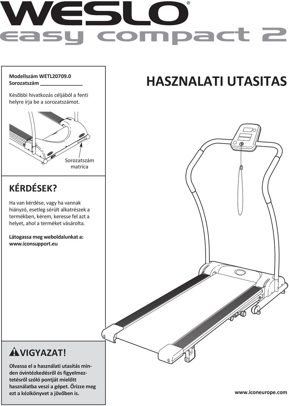 Ha van kérdése, vagy ha vannak hiányzó, esetleg sérült alkatrészek a termékben, kérem, keresse fel azt a helyet, ahol a terméket