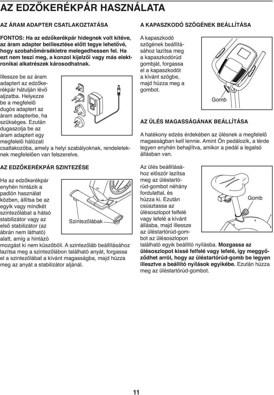 Helyezze be a megfelelő dugós adaptert az áram adapterbe, ha szükséges.