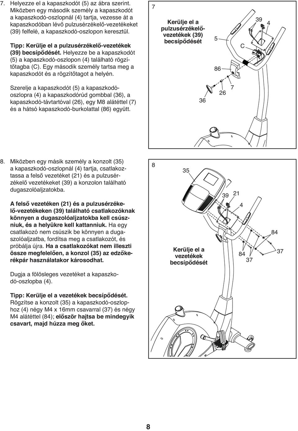 Tipp: Kerülje el a pulzusérzékelő-vezetékek (39) becsípődését. Helyezze be a kapaszkodót (5) a kapaszkodó-oszlopon (4) található rögzítőtagba (C).