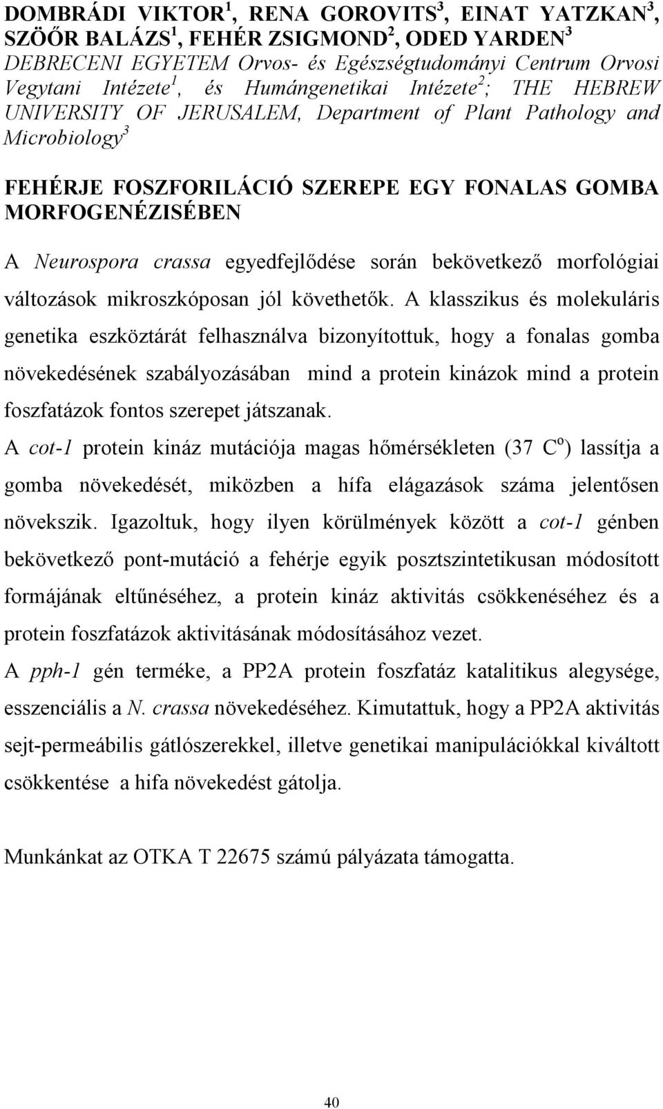 egyedfejlődése során bekövetkező morfológiai változások mikroszkóposan jól követhetők.