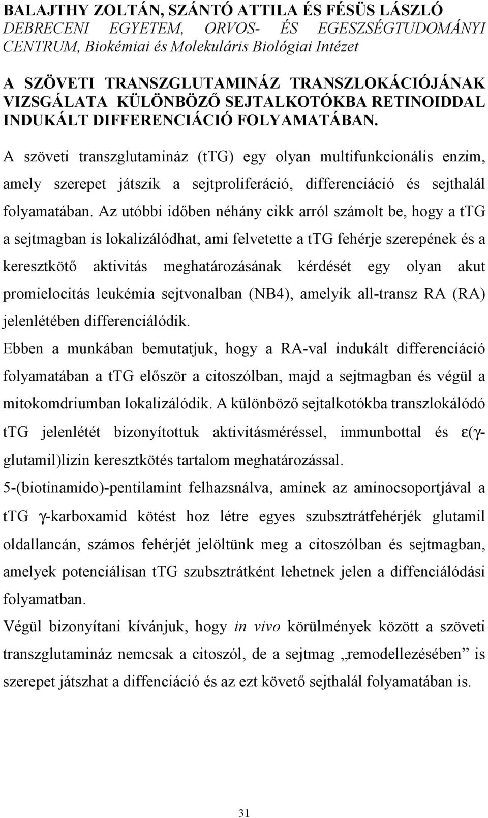 A szöveti transzglutamináz (ttg) egy olyan multifunkcionális enzim, amely szerepet játszik a sejtproliferáció, differenciáció és sejthalál folyamatában.