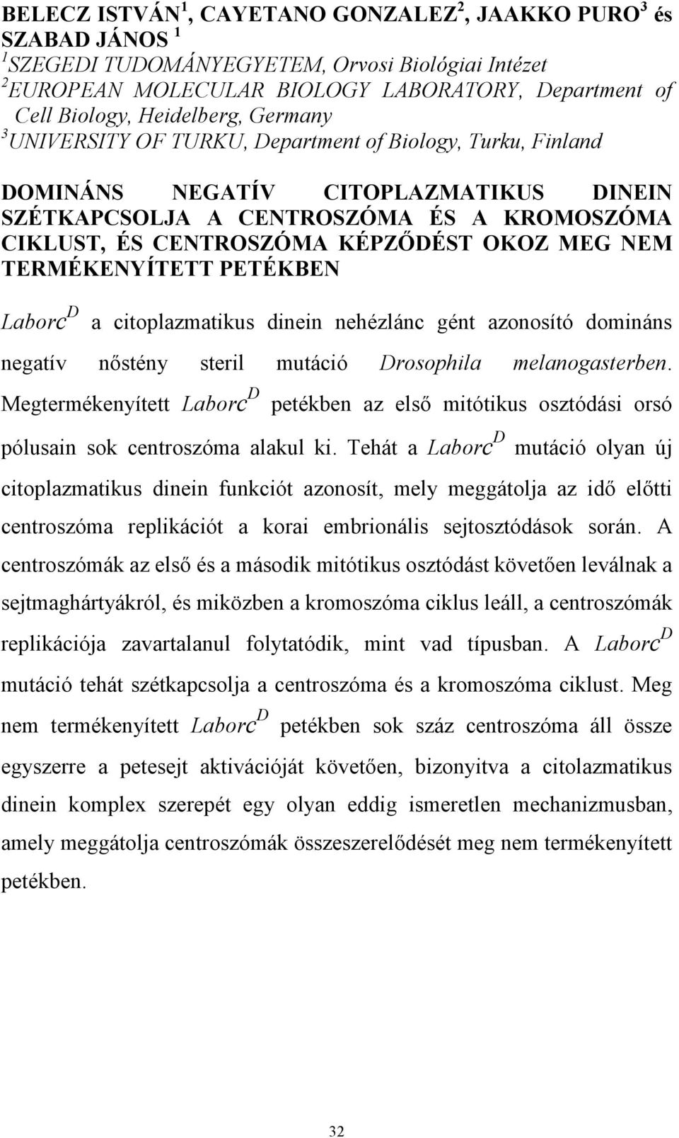 OKOZ MEG NEM TERMÉKENYÍTETT PETÉKBEN Laborc D a citoplazmatikus dinein nehézlánc gént azonosító domináns negatív nőstény steril mutáció Drosophila melanogasterben.