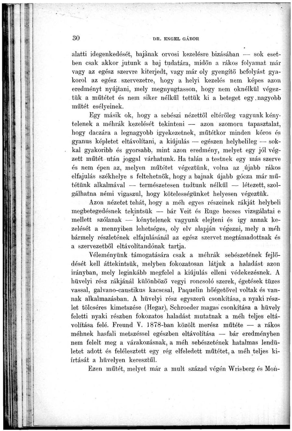 befolyást gyakorol az egész szervezetre, hogy a helyi kezelés nem képes azon eredményt nyújtani, mely megnyugtasson, hogy nem oknélkül végeztük a műtétet és nem siker nélkül tettük ki a beteget