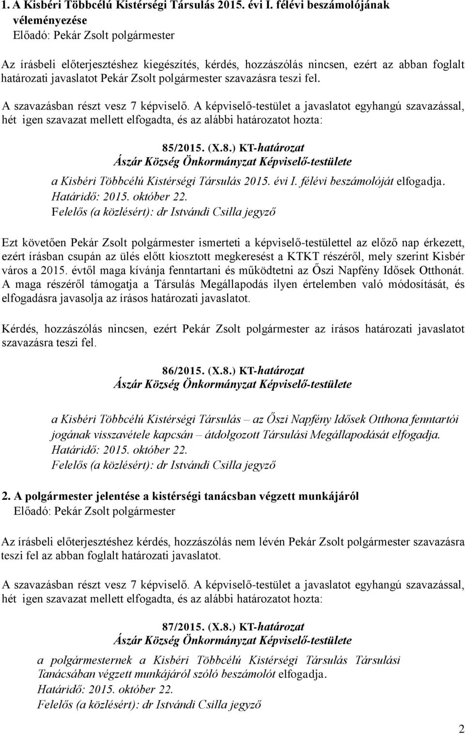 85/2015. (X.8.) KT-határozat a Kisbéri Többcélú Kistérségi Társulás 2015. évi I. félévi beszámolóját elfogadja.