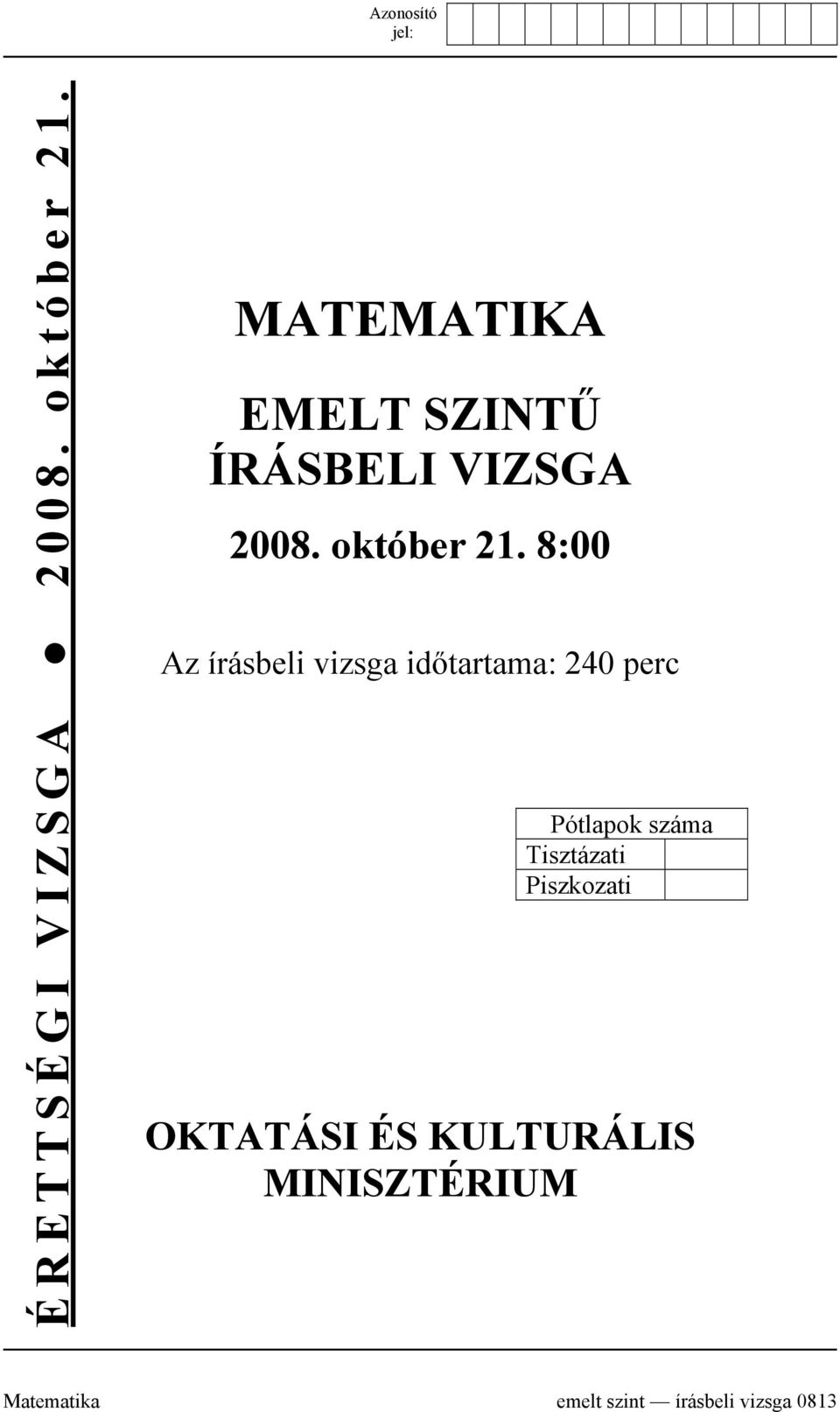 8:00 Az írásbeli vizsga időtartama: 240 perc Pótlapok száma