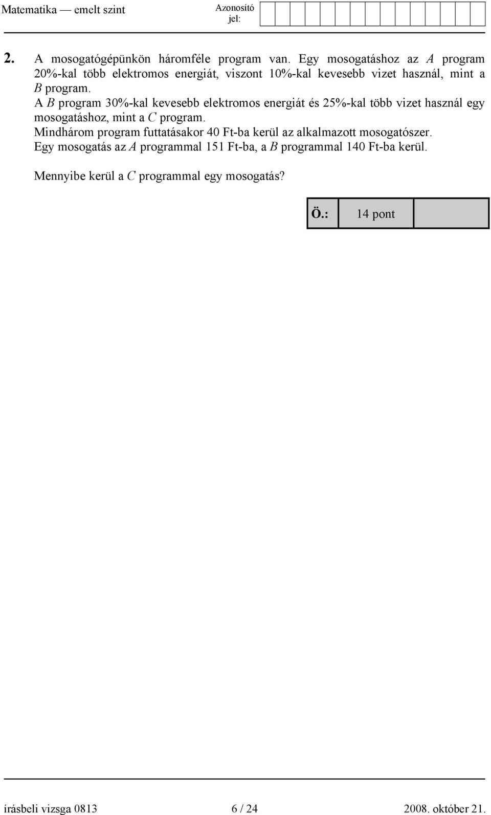 A B program 30%-kal kevesebb elektromos energiát és 25%-kal több vizet használ egy mosogatáshoz, mint a C program.