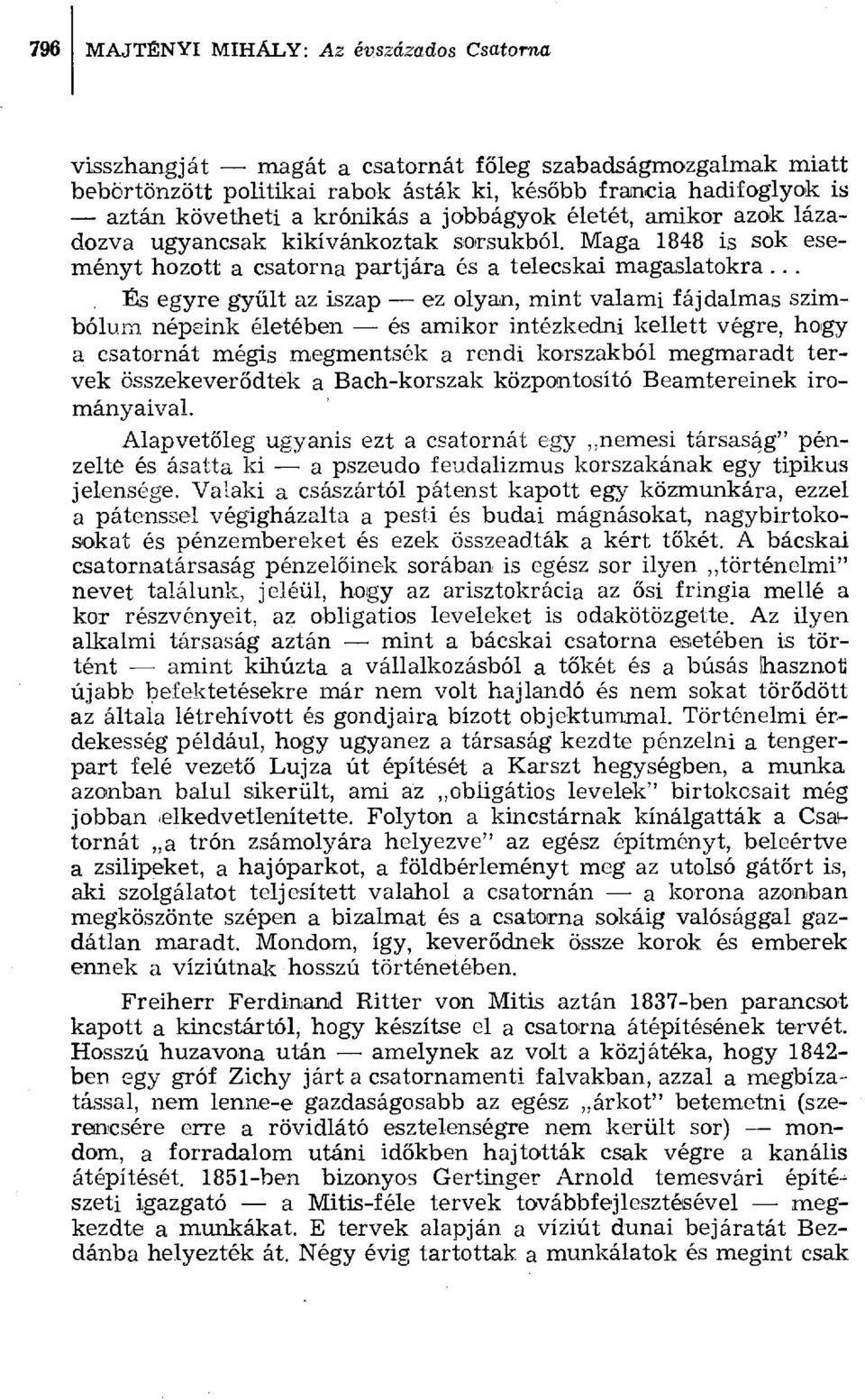 .. És egyre gyűlt az iszap ez olyan, mint valami fájdalmas szimbólum népeink életében és amikor intézkedni kellett végre, hogy a csatornát mégis megmentsék a rendi korszakból megmaradt tervek